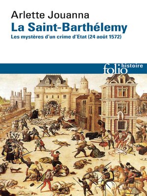 cover image of La Saint-Barthélemy. Les mystères d'un crime d'État (24 août 1572)